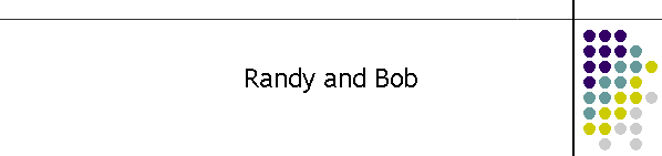 Randy and Bob